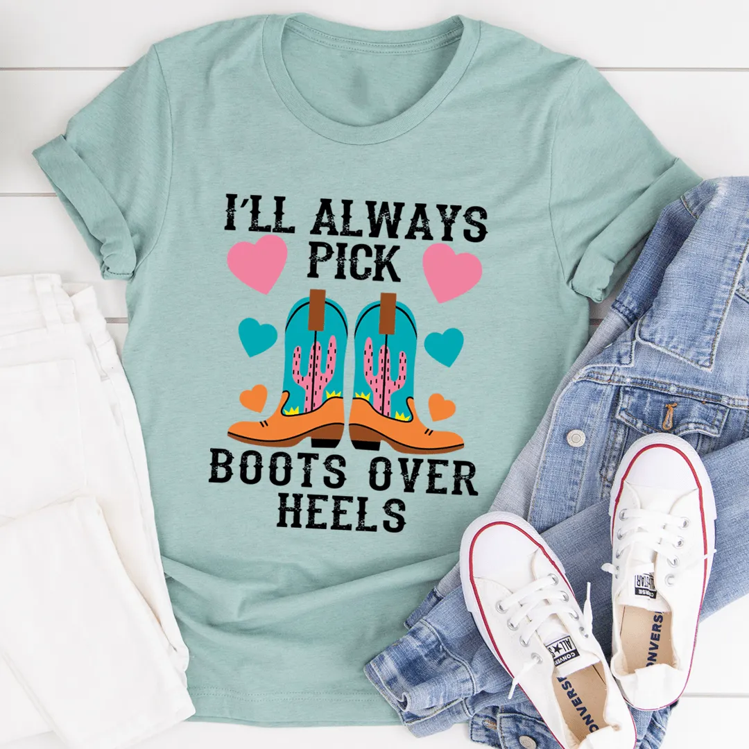 I'll Always Pick Boots Over Heels Tee