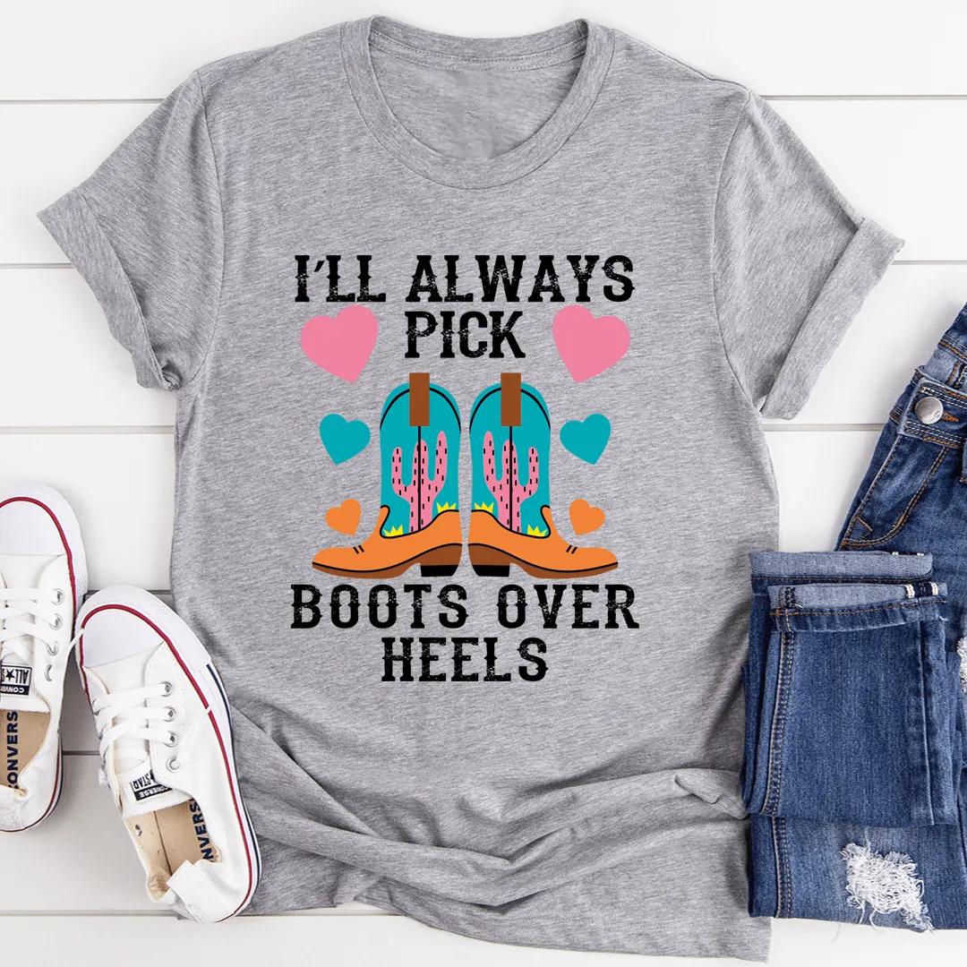 I'll Always Pick Boots Over Heels Tee