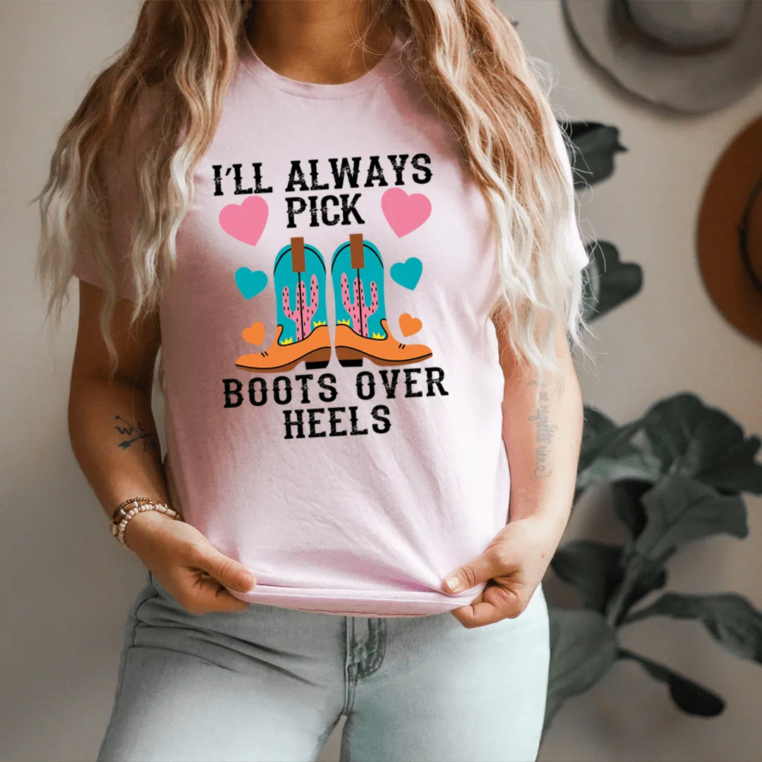 I'll Always Pick Boots Over Heels Tee