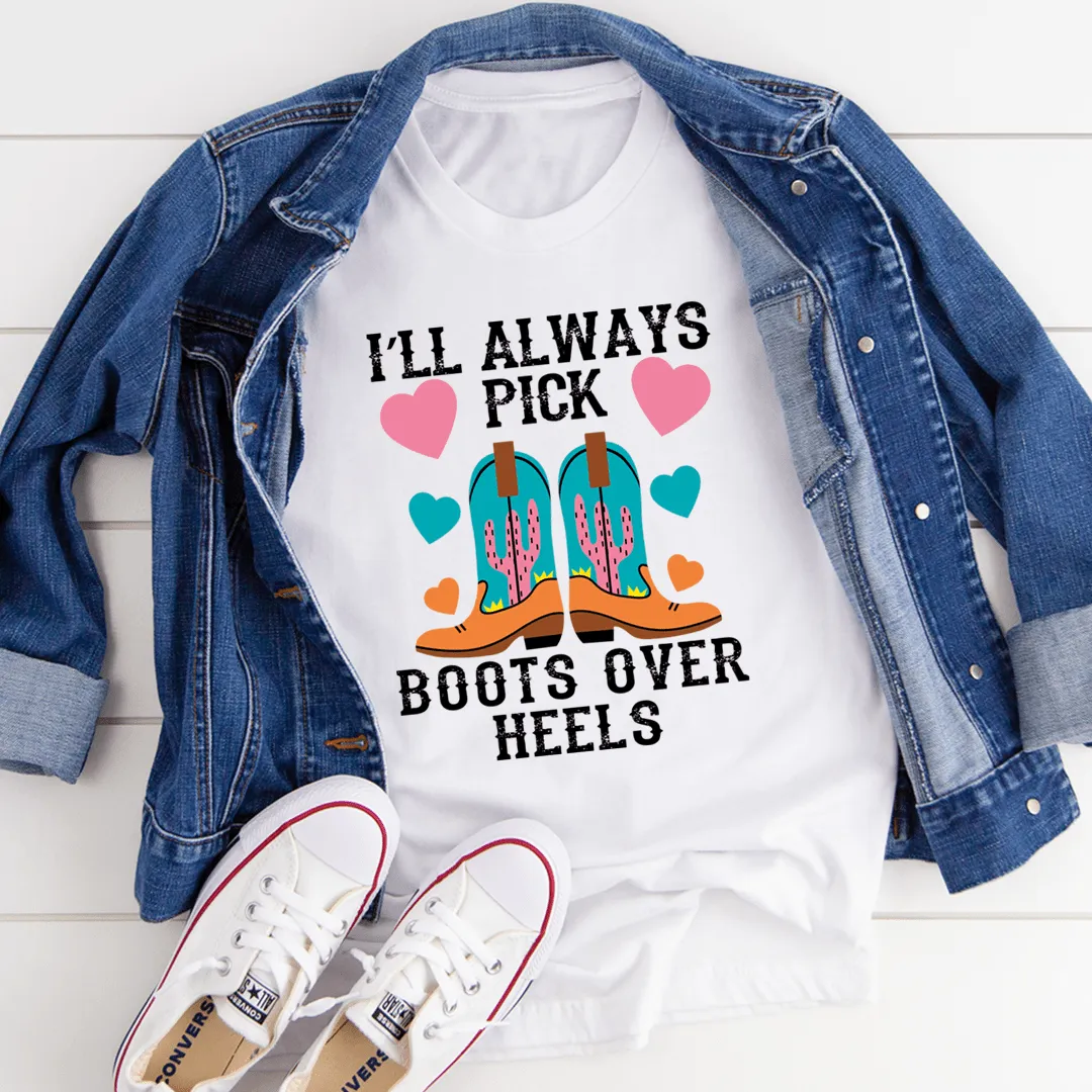 I'll Always Pick Boots Over Heels Tee