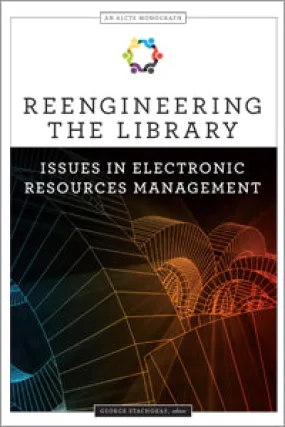 Library Electronic Resources Management: ALCTS Monograph on Reengineering Issues